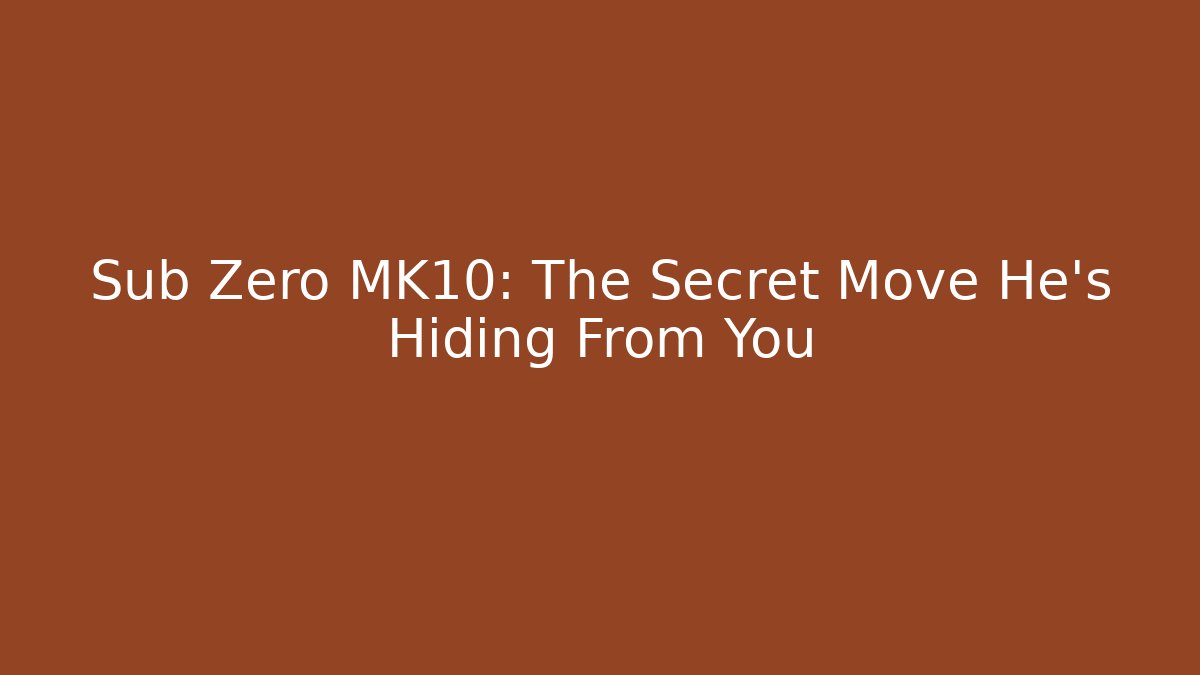 Sub Zero MK10: The Secret Move He’s Hiding From You