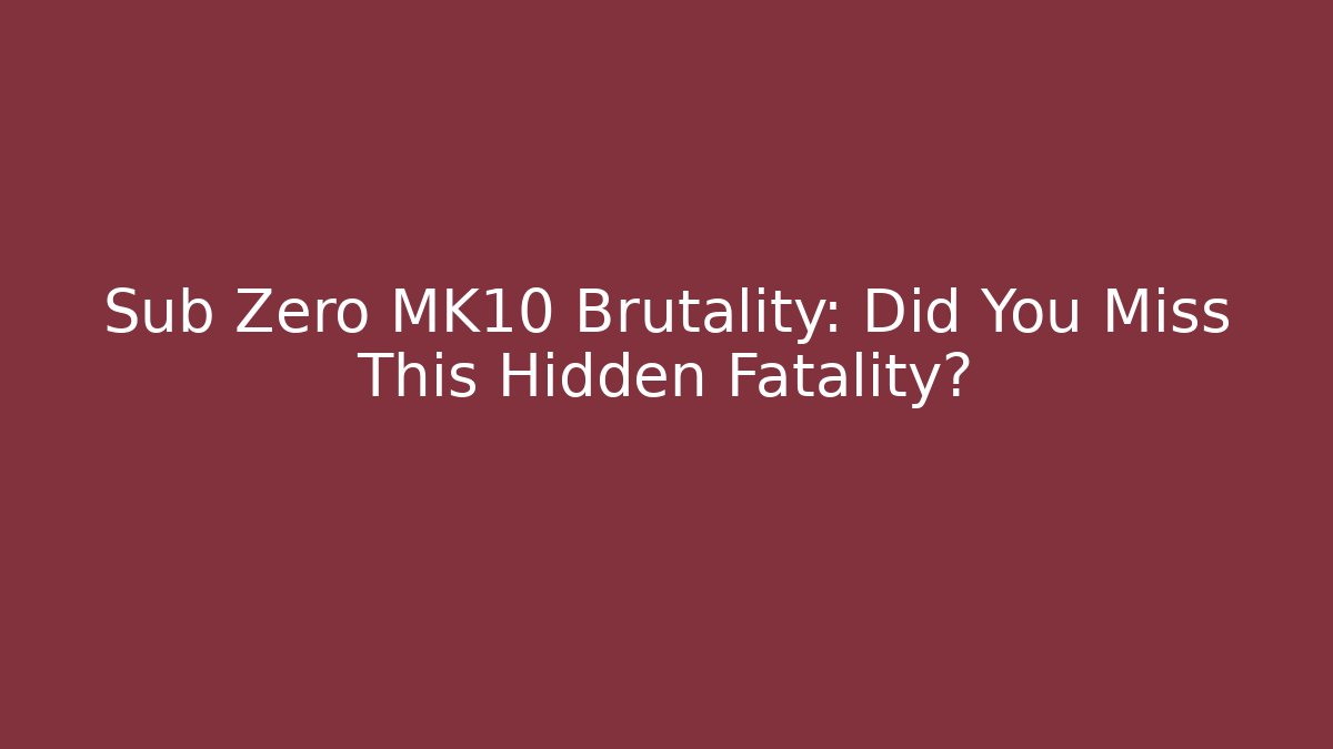 Sub Zero MK10 Brutality: Did You Miss This Hidden Fatality? - Create More Assets