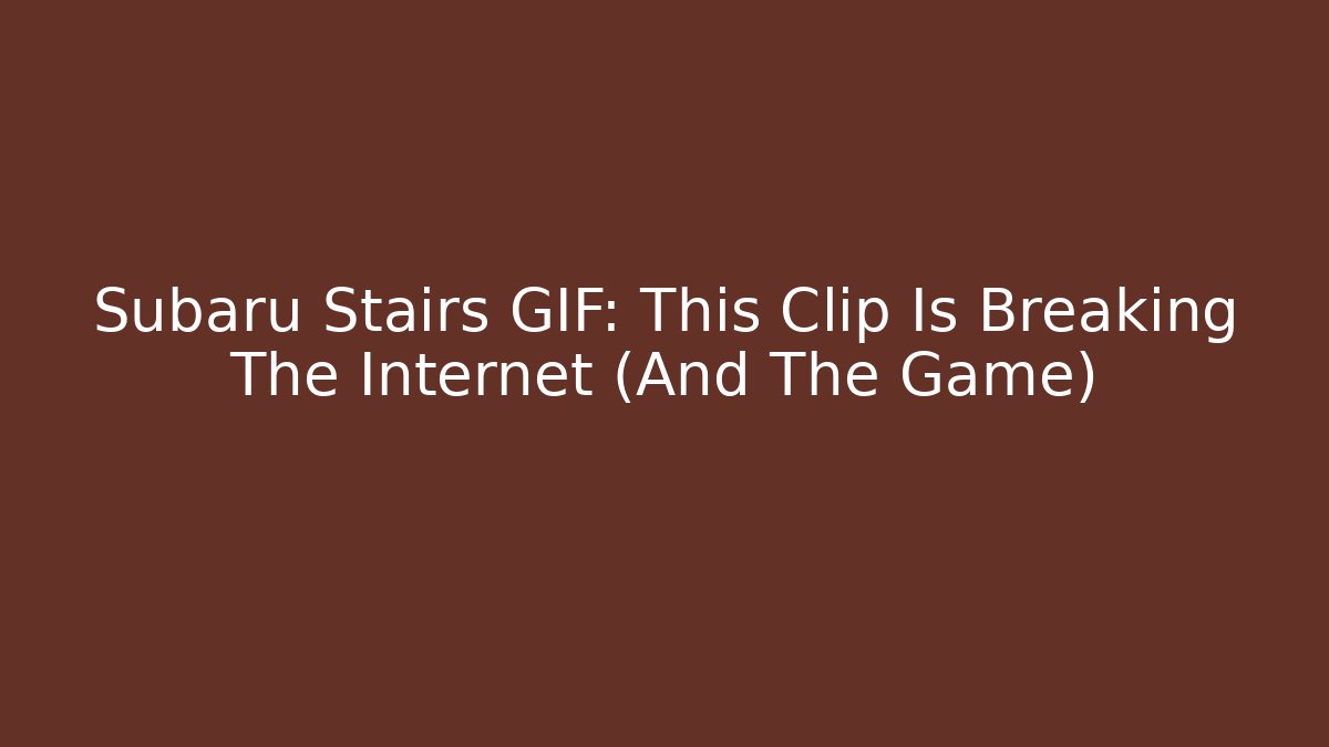 Subaru Stairs GIF: This Clip Is Breaking The Internet (And The Game)