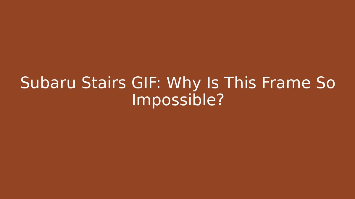 Subaru Stairs GIF: Why Is This Frame So Impossible?