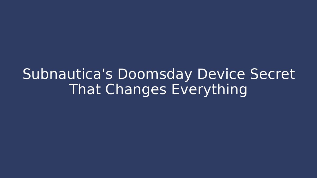 Subnautica's Doomsday Device Secret That Changes Everything