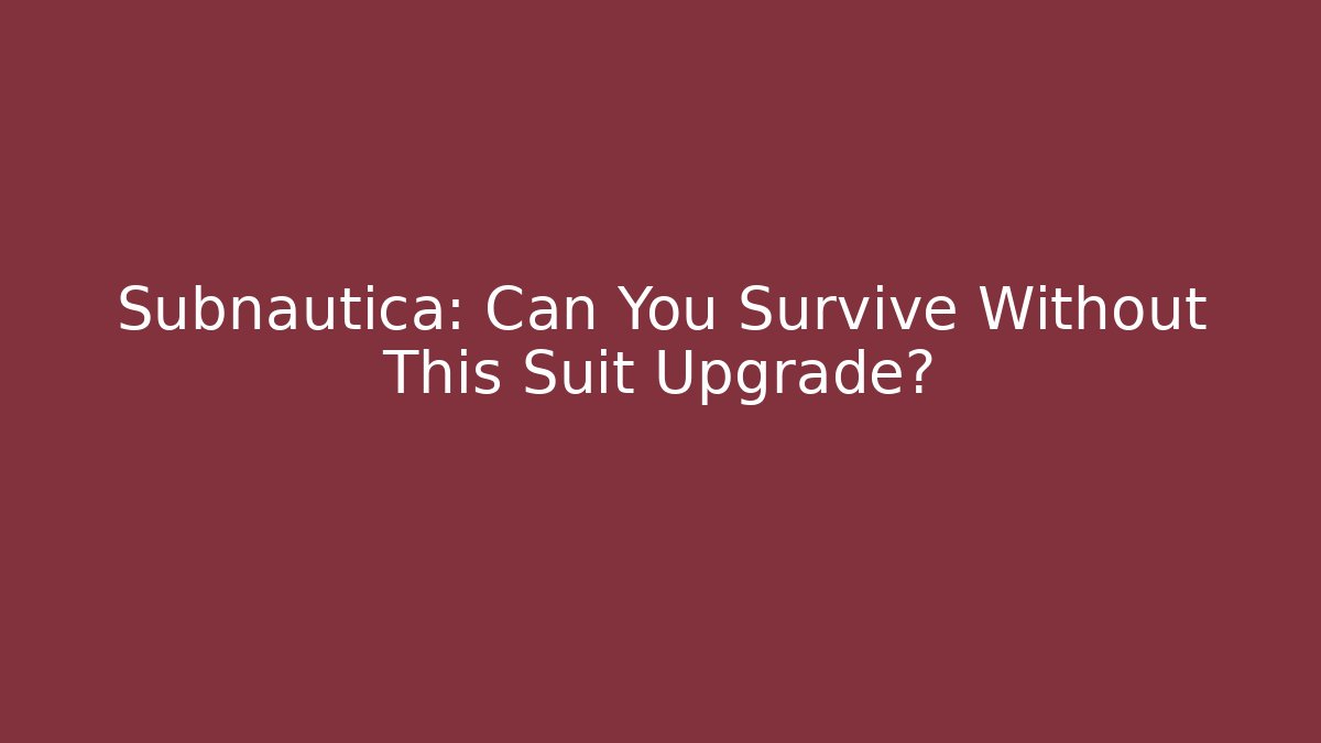 Subnautica: Can You Survive Without This Suit Upgrade?