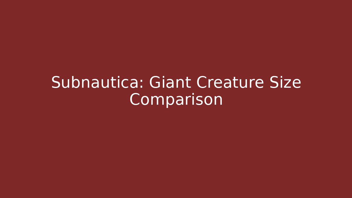 Subnautica: Giant Creature Size Comparison - Create More Assets