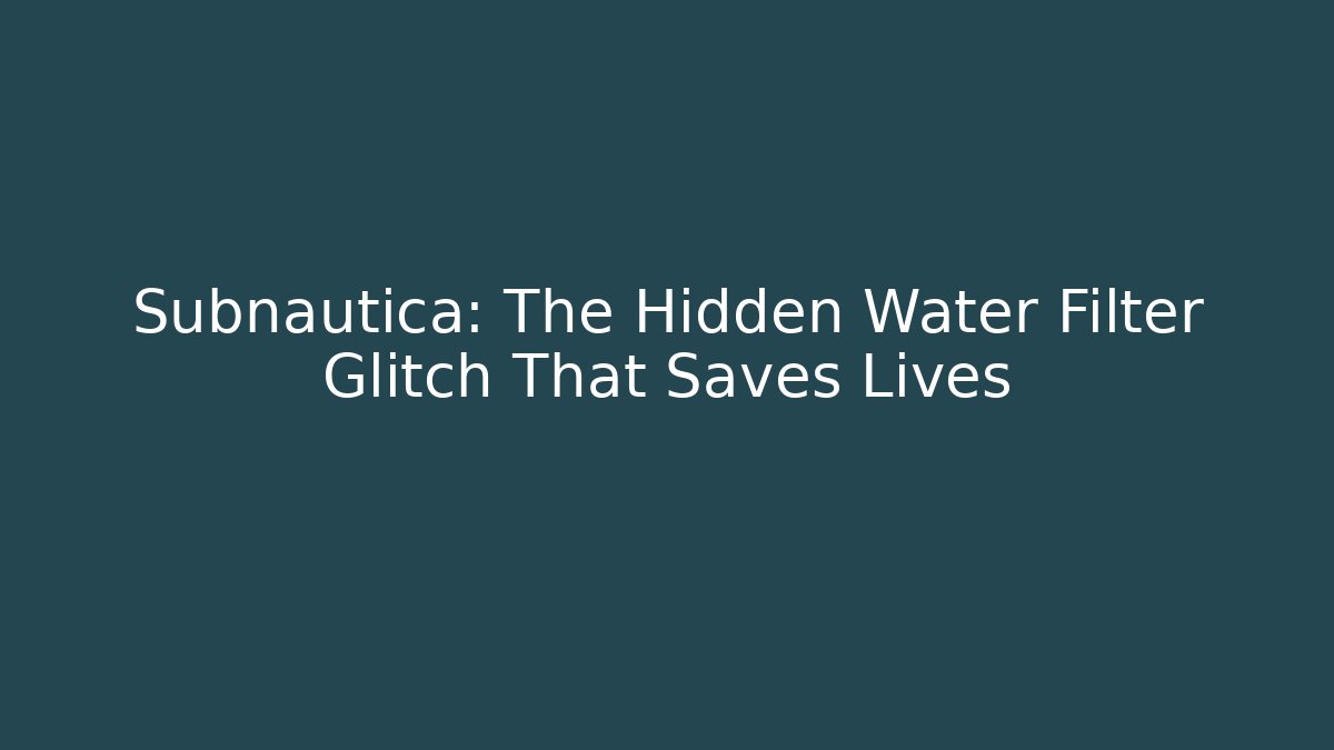 Subnautica: The Hidden Water Filter Glitch That Saves Lives