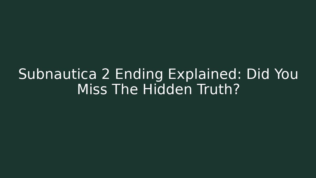 Subnautica 2 Ending Explained: Did You Miss The Hidden Truth?
