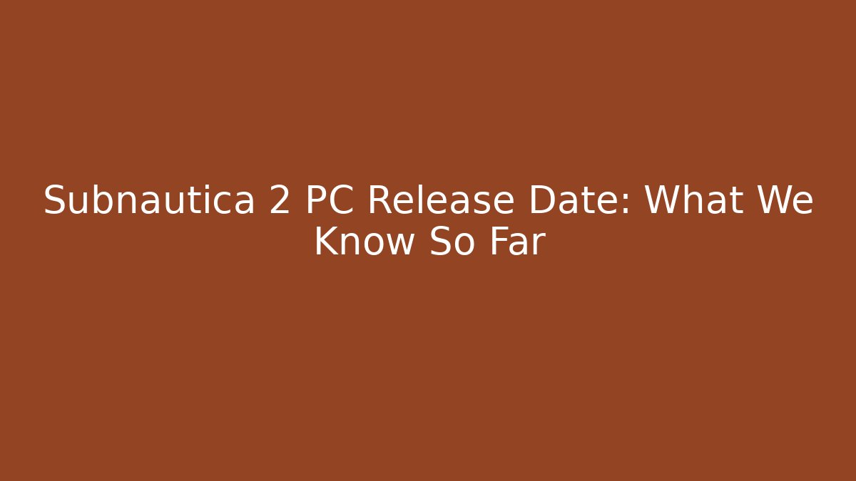 Subnautica 2 PC Release Date: What We Know So Far