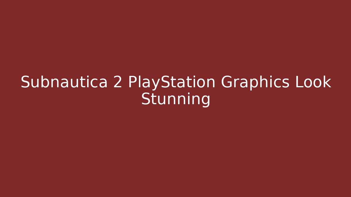 Subnautica 2 PlayStation Graphics Look Stunning - Create More Assets