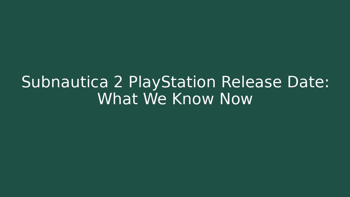Subnautica 2 PlayStation Release Date: What We Know Now