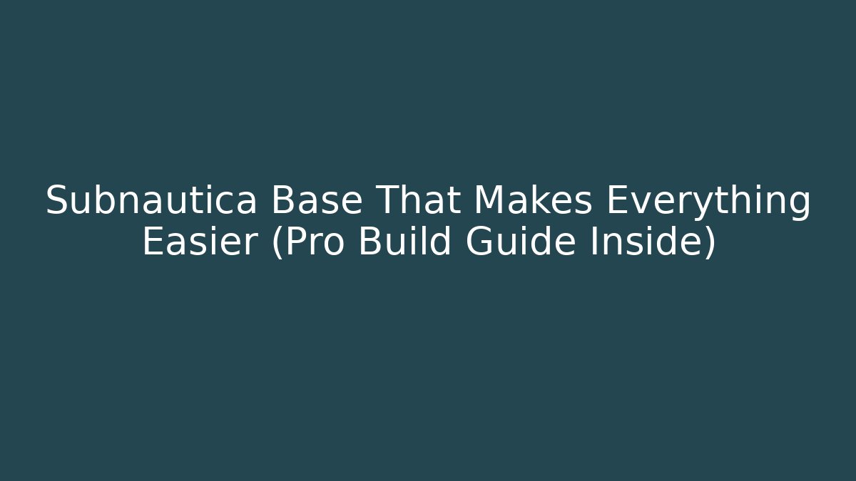 Subnautica Base That Makes Everything Easier (Pro Build Guide Inside) - Create More Assets