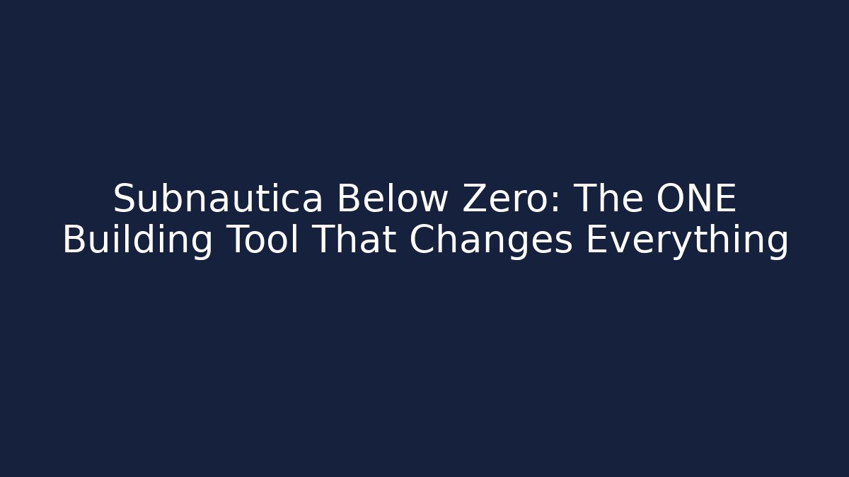 Subnautica Below Zero: The ONE Building Tool That Changes Everything - Create More Assets