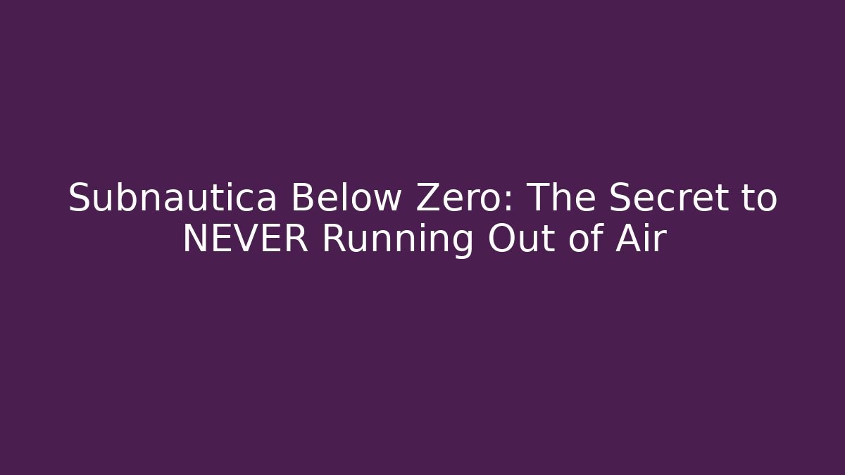 Subnautica Below Zero: The Secret to NEVER Running Out of Air
