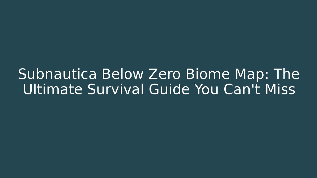 Subnautica Below Zero Biome Map: The Ultimate Survival Guide You Can't Miss