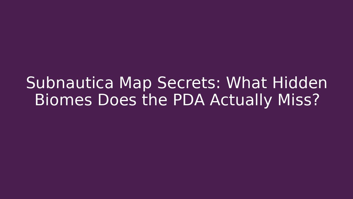 Subnautica Map Secrets: What Hidden Biomes Does the PDA Actually Miss? - Create More Assets
