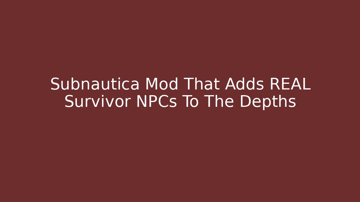 Subnautica Mod That Adds REAL Survivor NPCs To The Depths