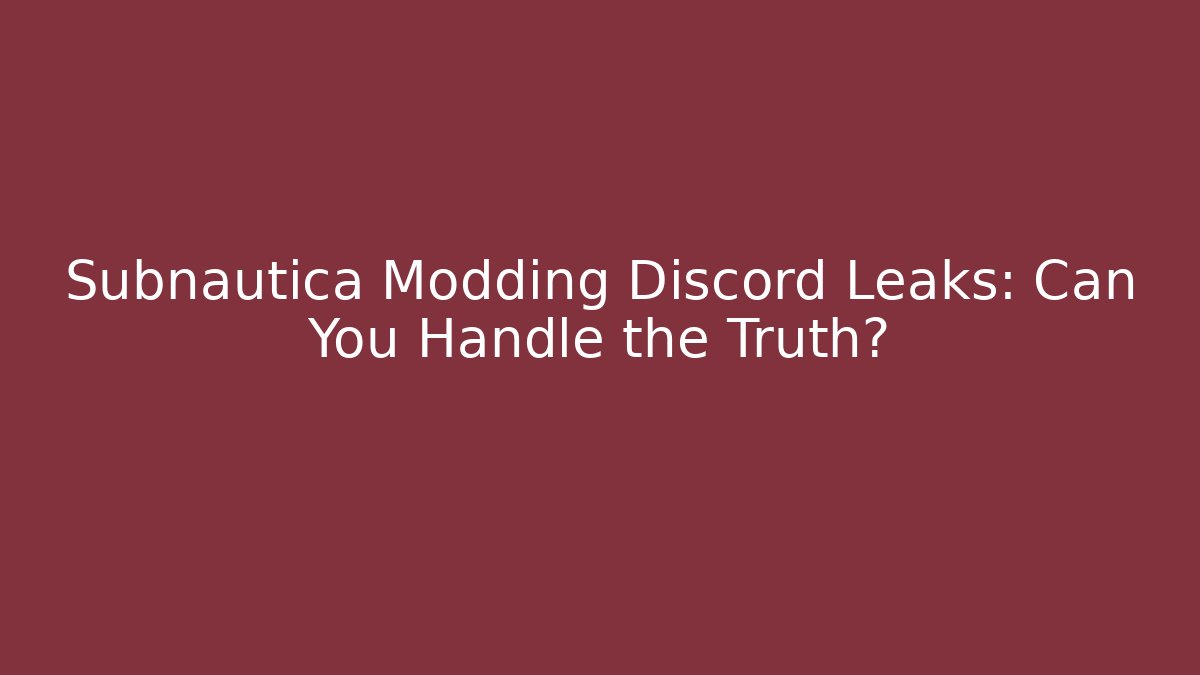 Subnautica Modding Discord Leaks: Can You Handle the Truth?