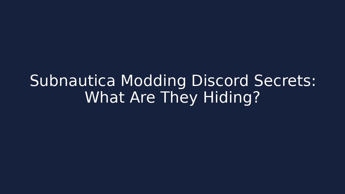 Subnautica Modding Discord Secrets: What Are They Hiding?