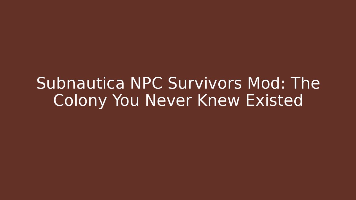 Subnautica NPC Survivors Mod: The Colony You Never Knew Existed
