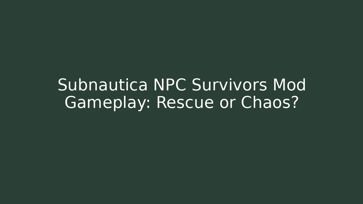 Subnautica NPC Survivors Mod Gameplay: Rescue or Chaos?