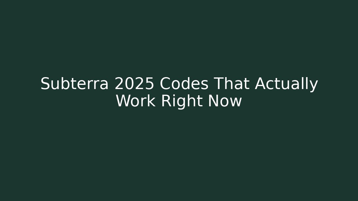 Subterra 2025 Codes That Actually Work Right Now - Create More Assets
