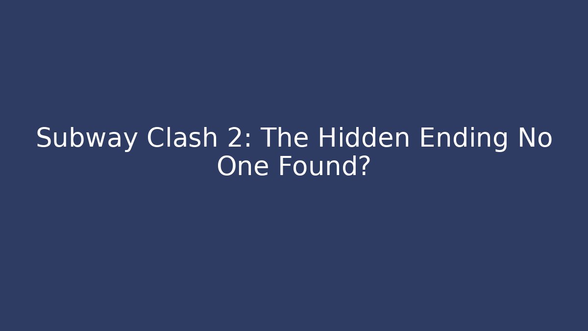 Subway Clash 2: The Hidden Ending No One Found? - Create More Assets