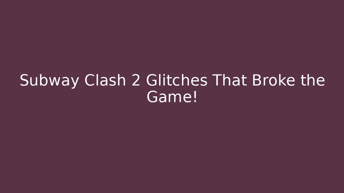 Subway Clash 2 Glitches That Broke the Game!