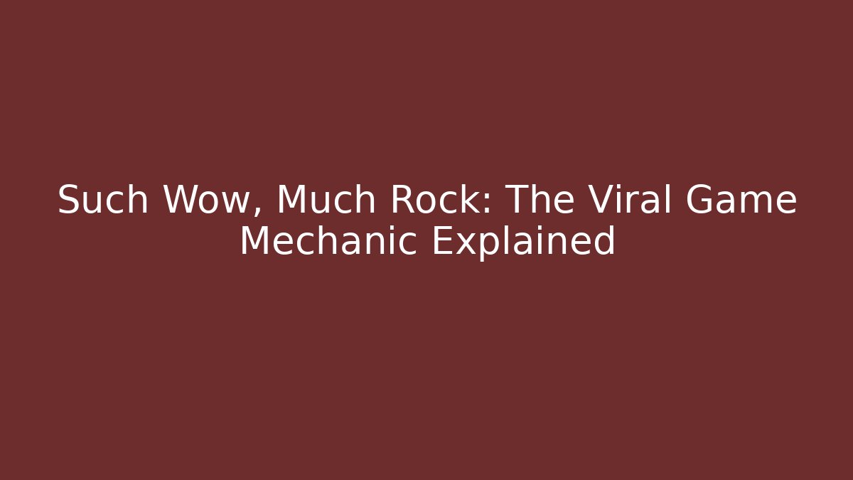 Such Wow, Much Rock: The Viral Game Mechanic Explained