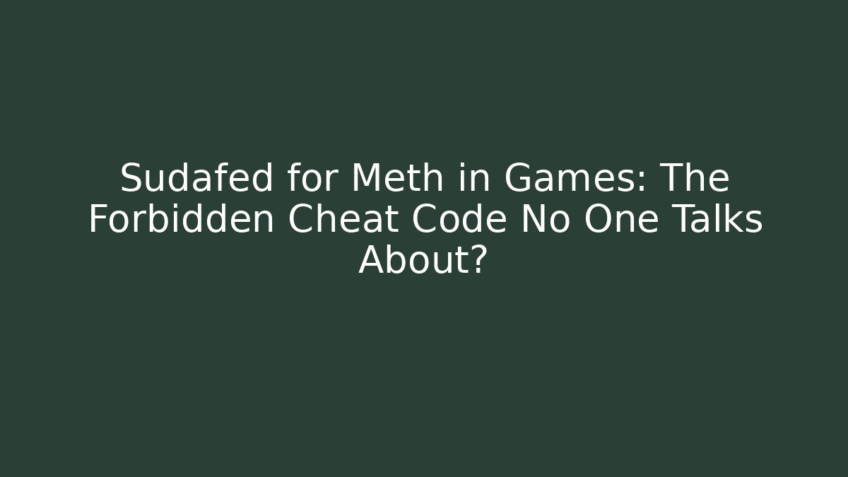 Sudafed for Meth in Games: The Forbidden Cheat Code No One Talks About? - Create More Assets