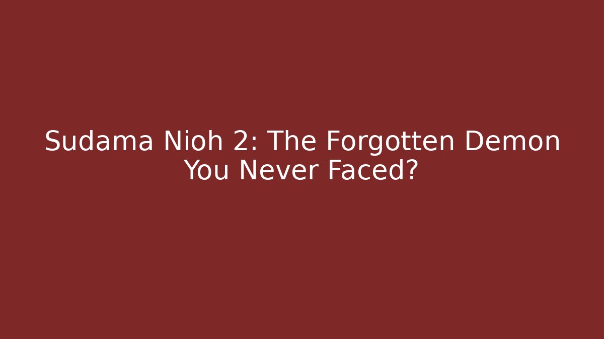 Sudama Nioh 2: The Forgotten Demon You Never Faced?