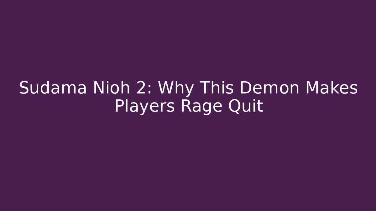 Sudama Nioh 2: Why This Demon Makes Players Rage Quit - Create More Assets