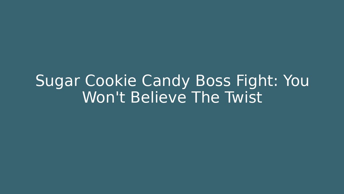 Sugar Cookie Candy Boss Fight: You Won't Believe The Twist