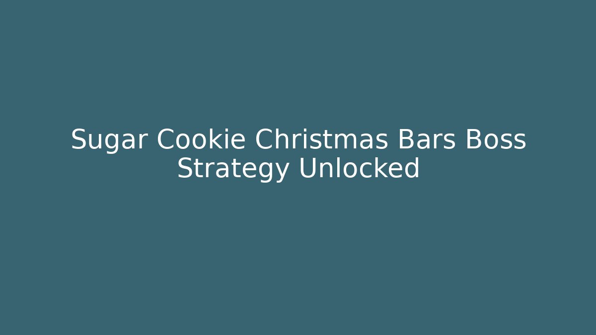 Sugar Cookie Christmas Bars Boss Strategy Unlocked