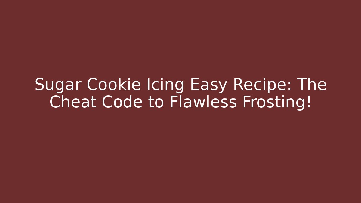 Sugar Cookie Icing Easy Recipe: The Cheat Code to Flawless Frosting! - Create More Assets