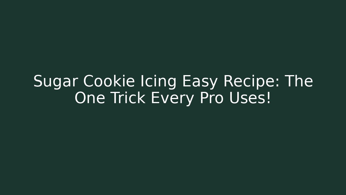 Sugar Cookie Icing Easy Recipe: The One Trick Every Pro Uses!
