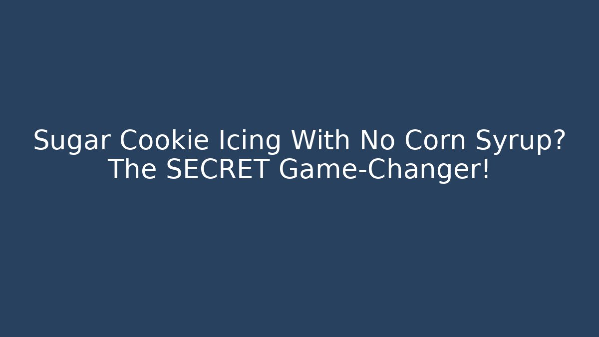 Sugar Cookie Icing With No Corn Syrup? The SECRET Game-Changer!