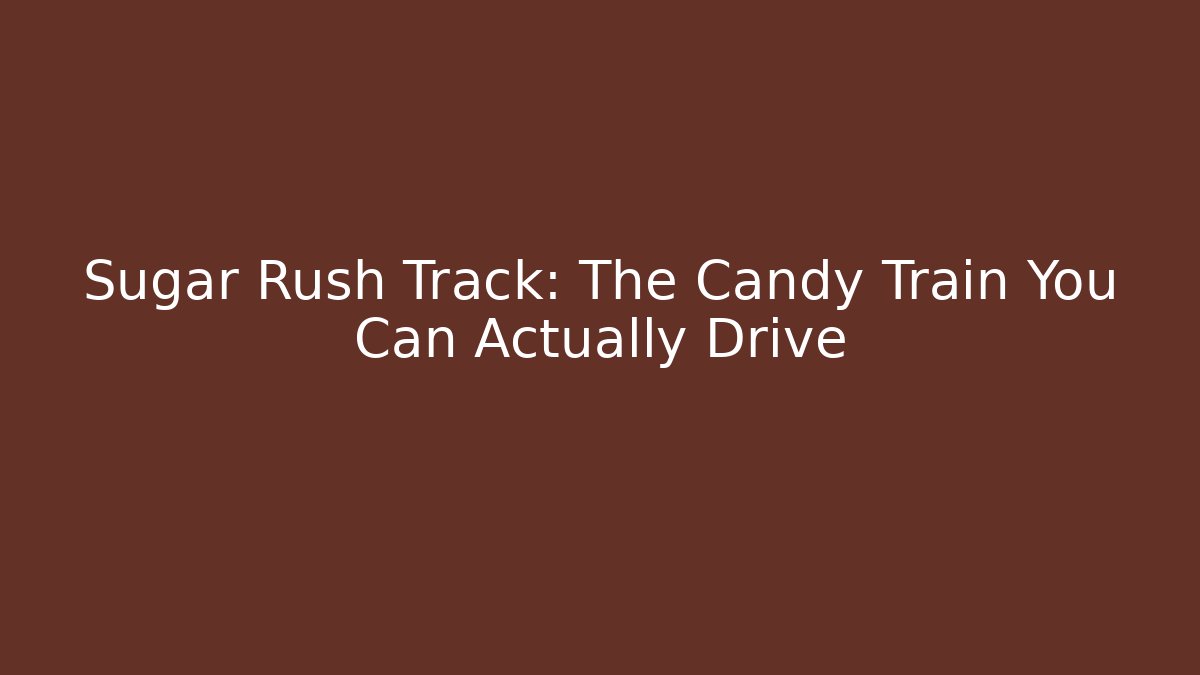 Sugar Rush Track: The Candy Train You Can Actually Drive - Create More Assets