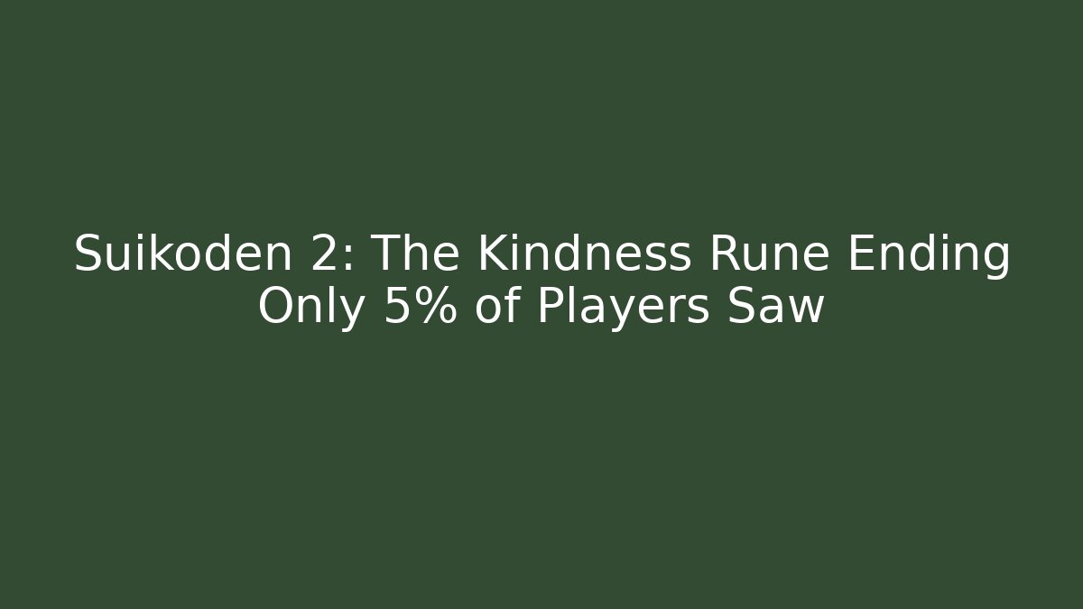 Suikoden 2: The Kindness Rune Ending Only 5% of Players Saw
