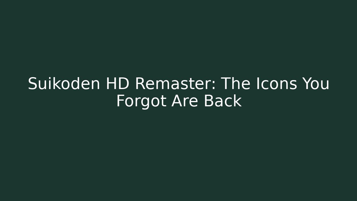 Suikoden HD Remaster: The Icons You Forgot Are Back