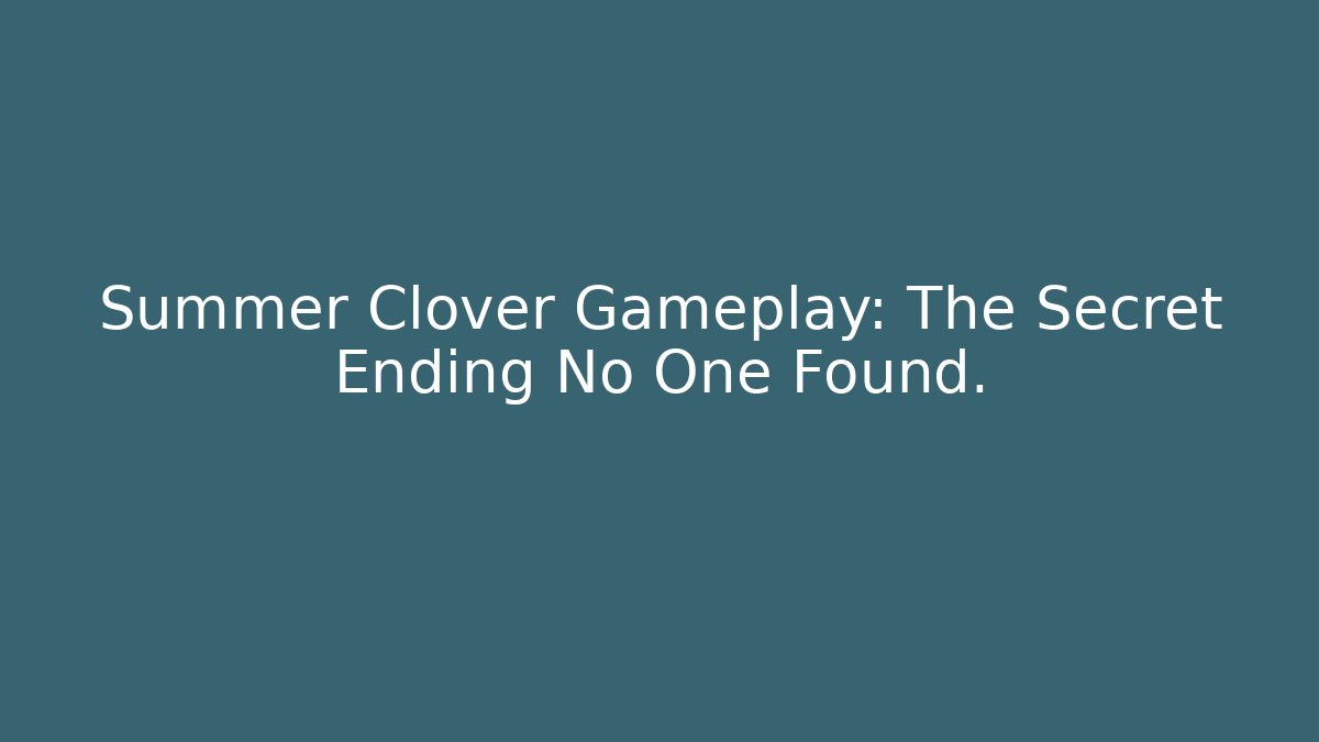 Summer Clover Gameplay: The Secret Ending No One Found.