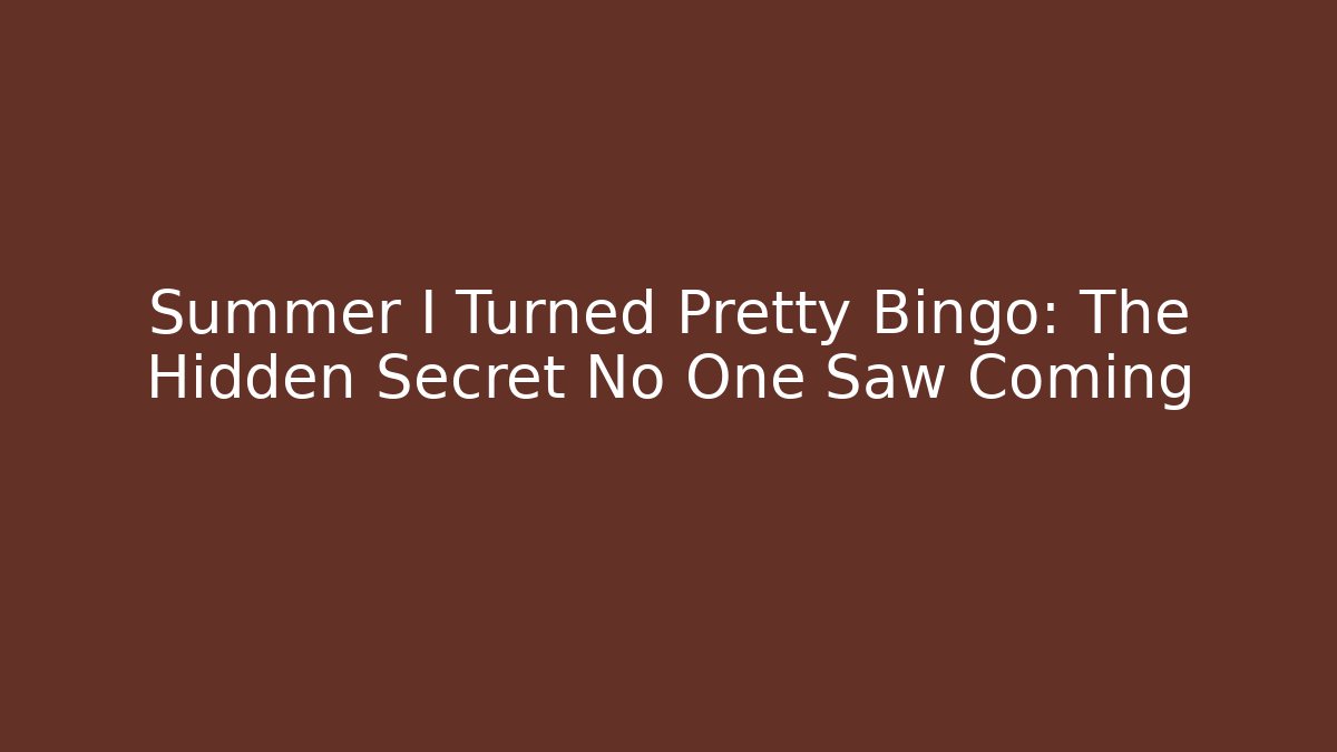 Summer I Turned Pretty Bingo: The Hidden Secret No One Saw Coming