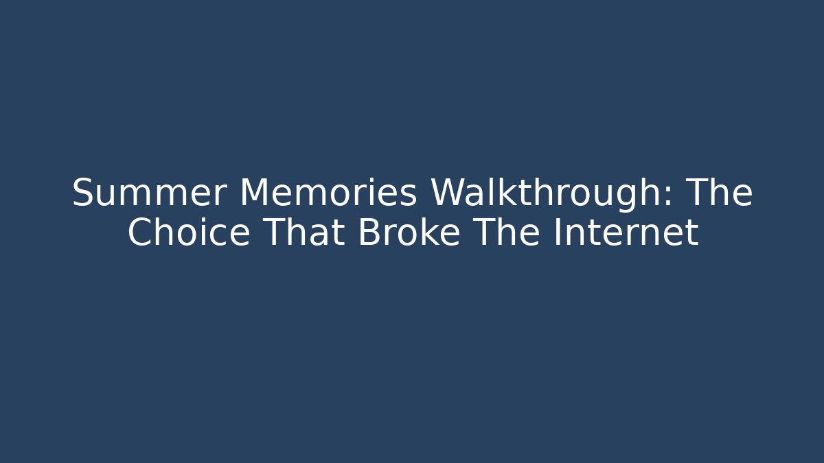 Summer Memories Walkthrough: The Choice That Broke The Internet