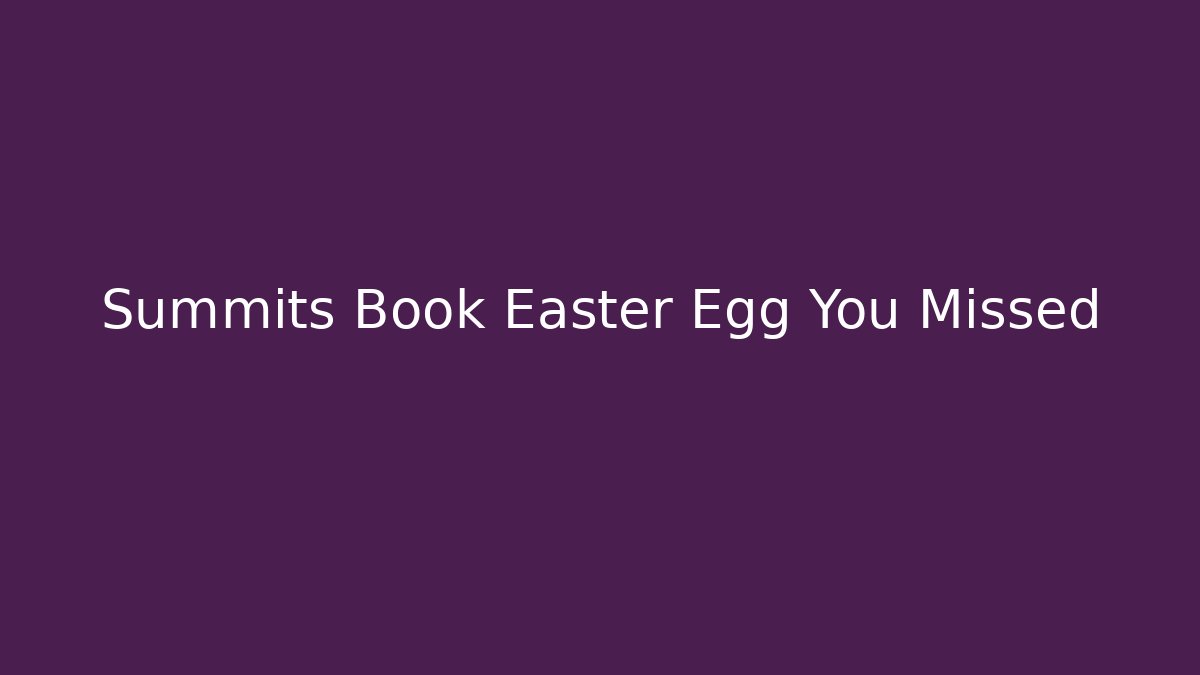 Summits Book Easter Egg You Missed - Create More Assets