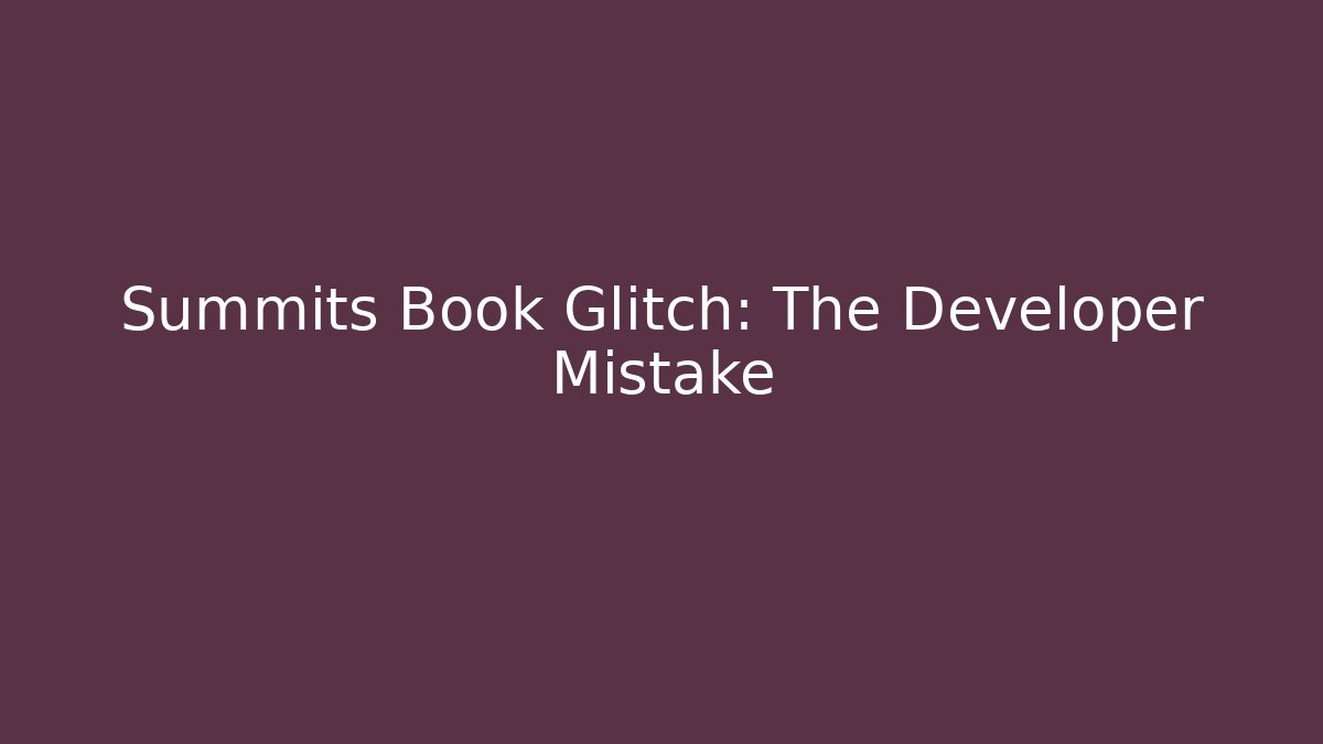 Summits Book Glitch: The Developer Mistake - Create More Assets