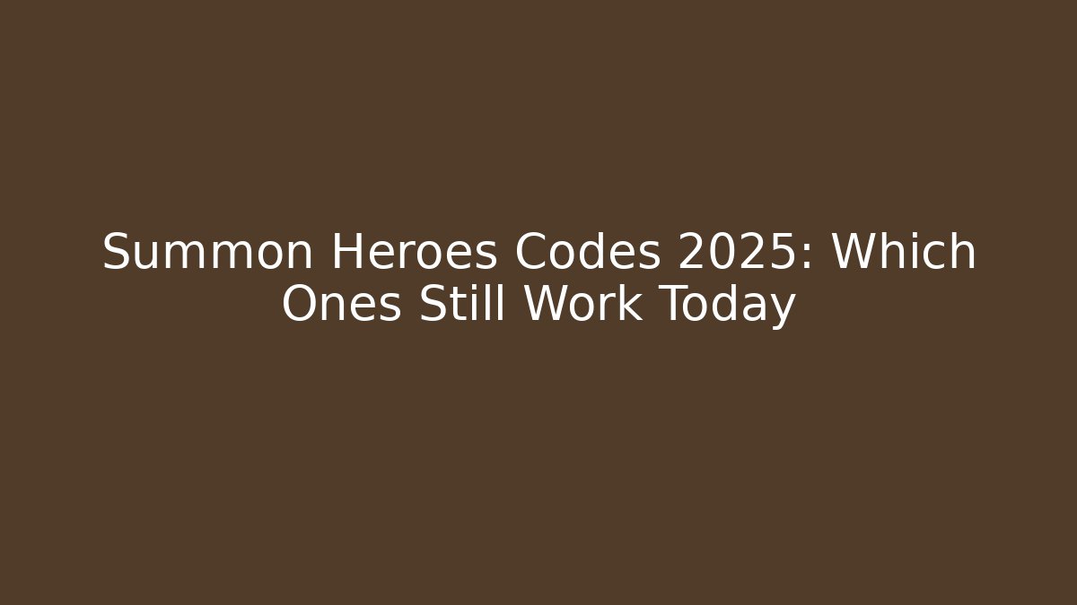 Summon Heroes Codes 2025: Which Ones Still Work Today - Create More Assets