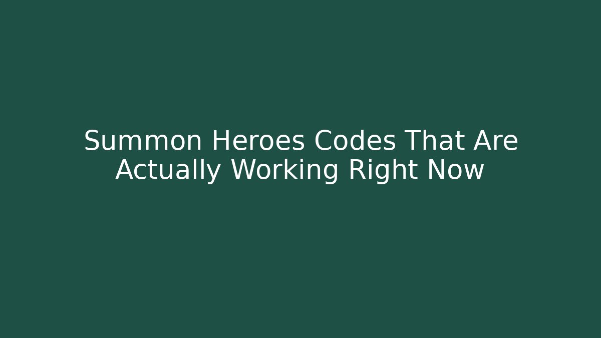Summon Heroes Codes That Are Actually Working Right Now - Create More Assets