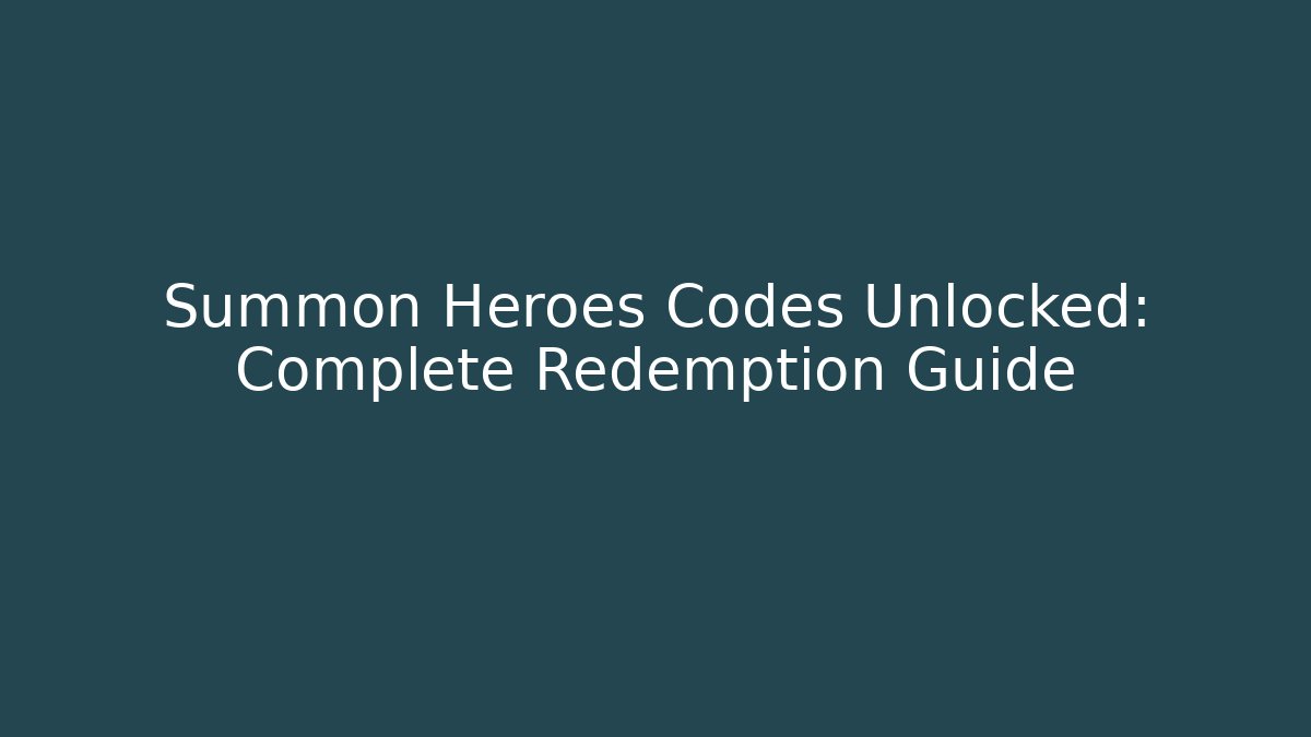 Summon Heroes Codes Unlocked: Complete Redemption Guide - Create More Assets