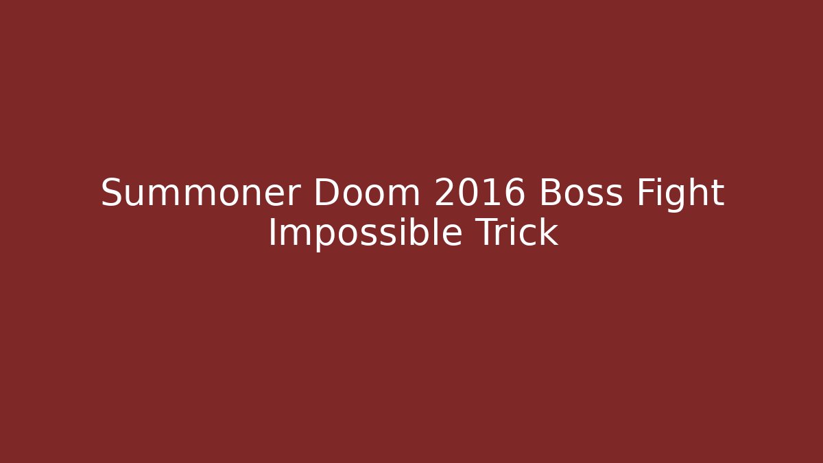 Summoner Doom 2016 Boss Fight Impossible Trick