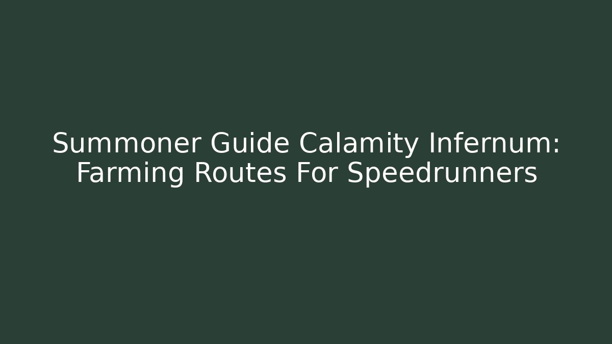 Summoner Guide Calamity Infernum: Farming Routes For Speedrunners