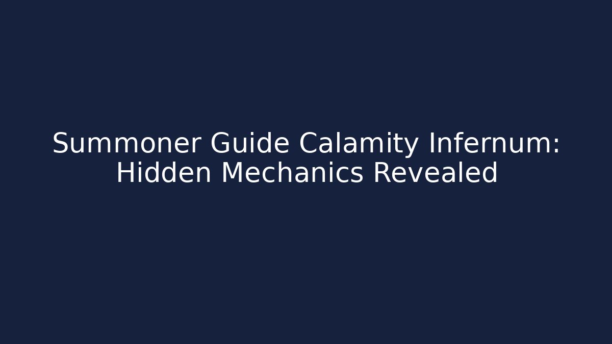 Summoner Guide Calamity Infernum: Hidden Mechanics Revealed