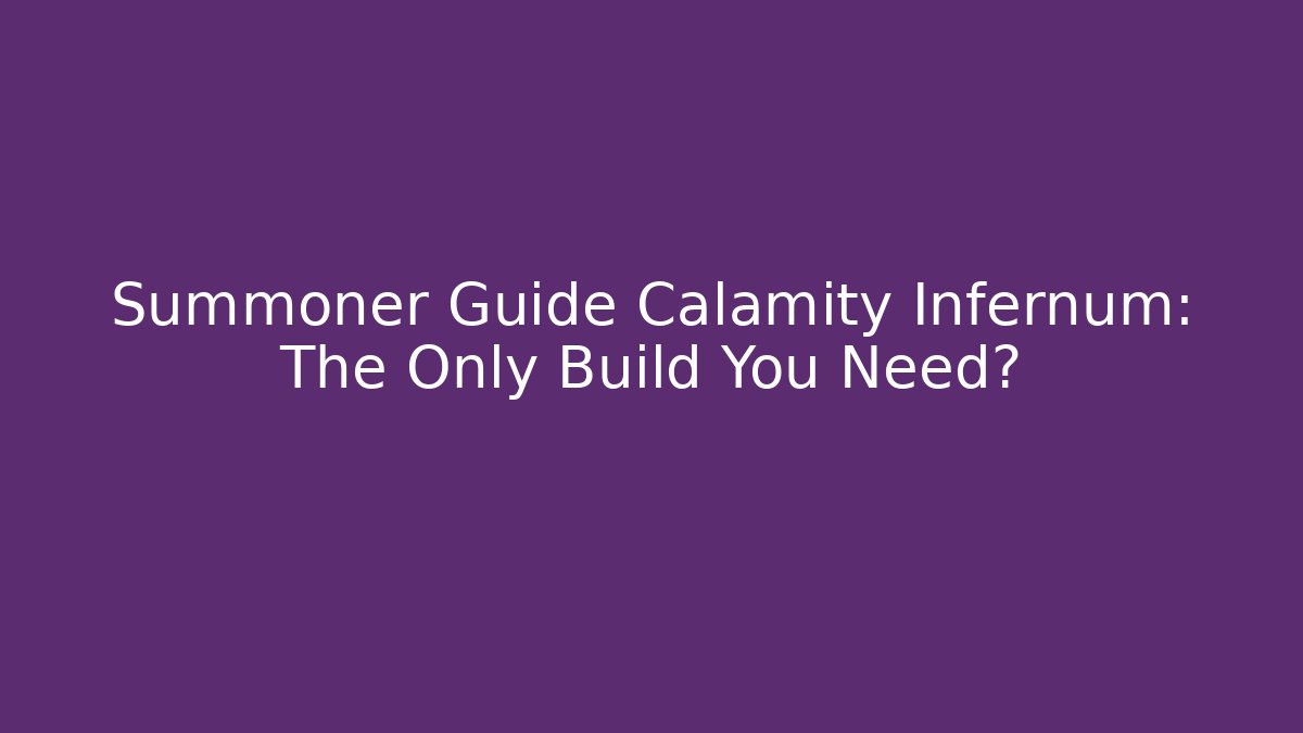 Summoner Guide Calamity Infernum: The Only Build You Need? - Create More Assets