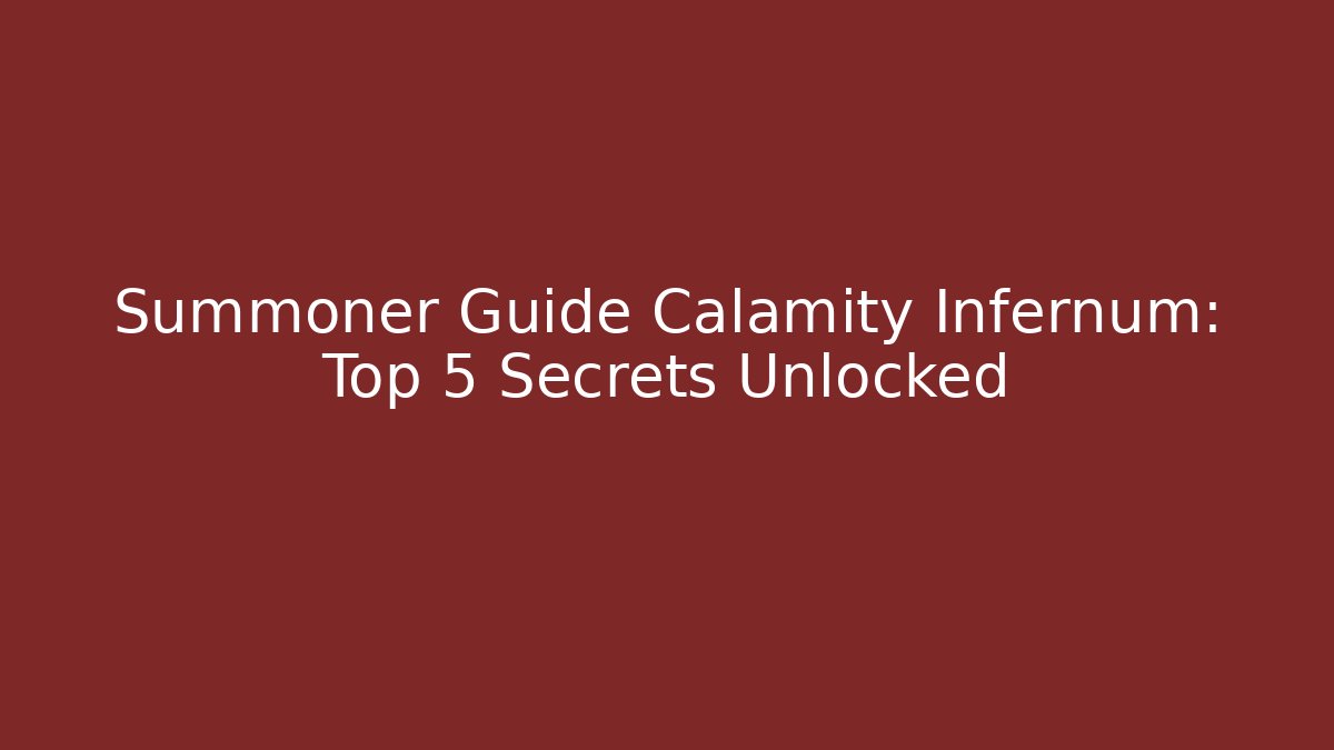 Summoner Guide Calamity Infernum: Top 5 Secrets Unlocked